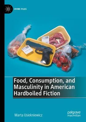 Usiekniewicz |  Food, Consumption, and Masculinity in American Hardboiled Fiction | Buch |  Sack Fachmedien