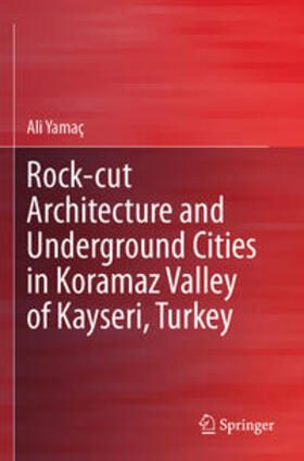 Yamaç |  Rock-cut Architecture and Underground Cities in Koramaz Valley of Kayseri, Turkey | Buch |  Sack Fachmedien