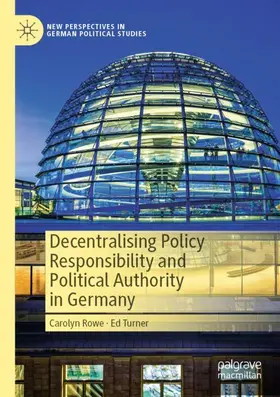 Turner / Rowe |  Decentralising Policy Responsibility and Political Authority in Germany | Buch |  Sack Fachmedien