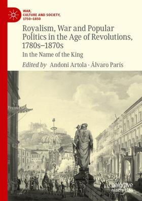 París / Artola |  Royalism, War and Popular Politics in the Age of Revolutions, 1780s-1870s | Buch |  Sack Fachmedien