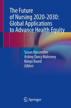 Hassmiller / Beard / Darcy Mahoney |  The Future of Nursing 2020-2030: Global Applications to Advance Health Equity | Buch |  Sack Fachmedien