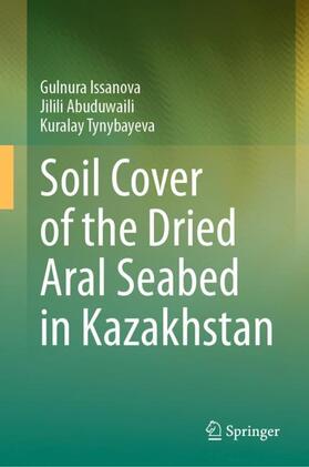 Issanova / Tynybayeva / Abuduwaili |  Soil Cover of the Dried Aral Seabed in Kazakhstan | Buch |  Sack Fachmedien
