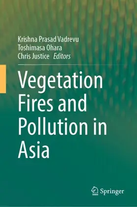 Vadrevu / Justice / Ohara |  Vegetation Fires and Pollution in Asia | Buch |  Sack Fachmedien