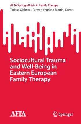 Knudson-Martin / Glebova |  Sociocultural Trauma and Well-Being in Eastern European Family Therapy | Buch |  Sack Fachmedien