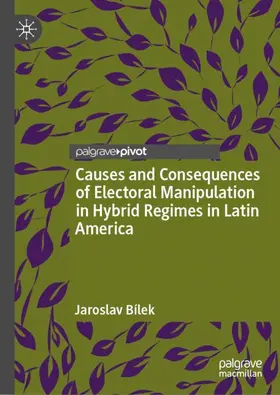 Bílek |  Causes and Consequences of Electoral Manipulation in Hybrid Regimes in Latin America | Buch |  Sack Fachmedien