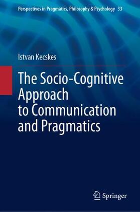 Kecskes |  The Socio-Cognitive Approach to Communication and Pragmatics | Buch |  Sack Fachmedien