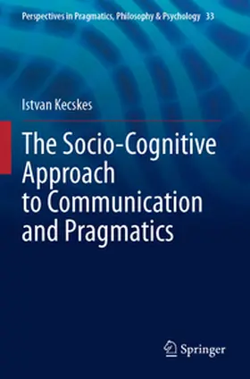 Kecskes |  The Socio-Cognitive Approach to Communication and Pragmatics | Buch |  Sack Fachmedien