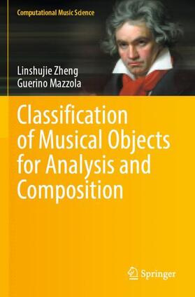 Mazzola / Zheng |  Classification of Musical Objects for Analysis and Composition | Buch |  Sack Fachmedien
