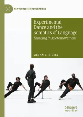 Nicely |  Experimental Dance and the Somatics of Language | Buch |  Sack Fachmedien