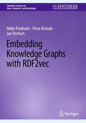 Paulheim / Portisch / Ristoski |  Embedding Knowledge Graphs with RDF2vec | Buch |  Sack Fachmedien