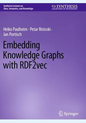 Paulheim / Portisch / Ristoski |  Embedding Knowledge Graphs with RDF2vec | Buch |  Sack Fachmedien