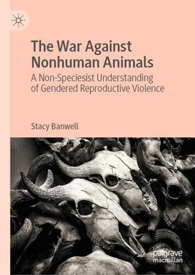 Banwell |  The War Against Nonhuman Animals | Buch |  Sack Fachmedien