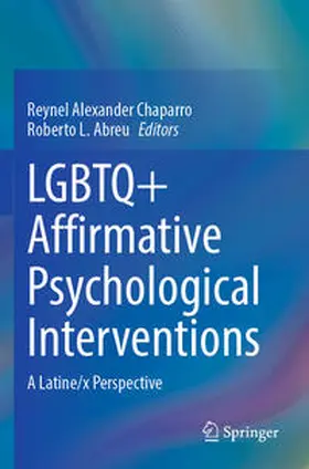 Abreu / Chaparro |  LGBTQ+ Affirmative Psychological Interventions | Buch |  Sack Fachmedien