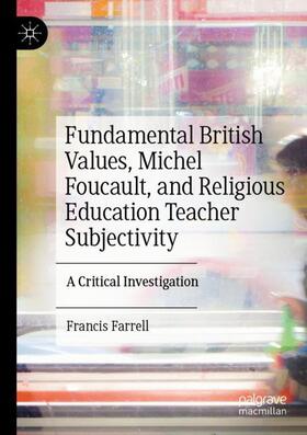 Farrell |  Fundamental British Values, Michel Foucault, and Religious Education Teacher Subjectivity | Buch |  Sack Fachmedien