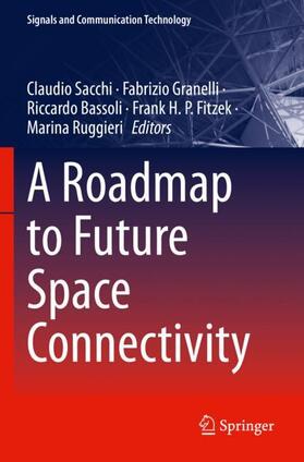 Sacchi / Granelli / Ruggieri |  A Roadmap to Future Space Connectivity | Buch |  Sack Fachmedien