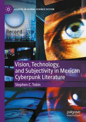 Tobin |  Vision, Technology, and Subjectivity in Mexican Cyberpunk Literature | Buch |  Sack Fachmedien