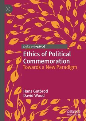 Wood / Gutbrod |  Ethics of Political Commemoration | Buch |  Sack Fachmedien