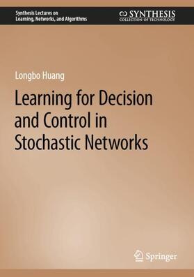 Huang |  Learning for Decision and Control in Stochastic Networks | Buch |  Sack Fachmedien