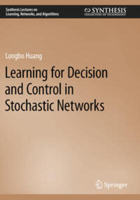 Huang |  Learning for Decision and Control in Stochastic Networks | Buch |  Sack Fachmedien