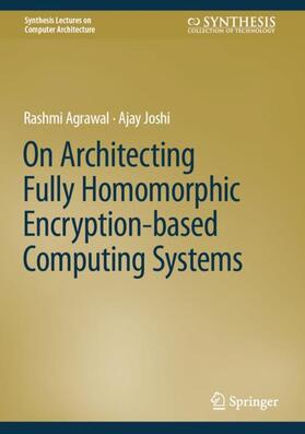 Joshi / Agrawal |  On Architecting Fully Homomorphic Encryption-based Computing Systems | Buch |  Sack Fachmedien