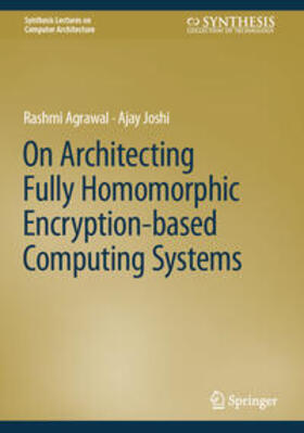 Agrawal / Joshi |  On Architecting Fully Homomorphic Encryption-based Computing Systems | eBook | Sack Fachmedien