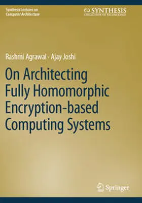 Joshi / Agrawal |  On Architecting Fully Homomorphic Encryption-based Computing Systems | Buch |  Sack Fachmedien