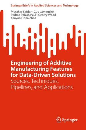 Safdar / Lamouche / Zhao |  Engineering of Additive Manufacturing Features for Data-Driven Solutions | Buch |  Sack Fachmedien