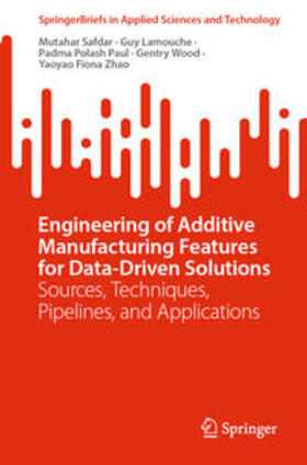 Safdar / Lamouche / Paul |  Engineering of Additive Manufacturing Features for Data-Driven Solutions | eBook | Sack Fachmedien