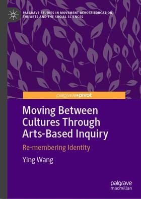 Wang |  Moving Between Cultures Through Arts-Based Inquiry | Buch |  Sack Fachmedien