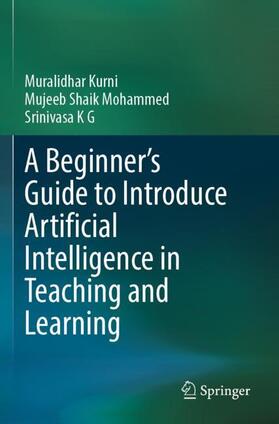 Kurni / K G / Mohammed |  A Beginner's Guide to Introduce Artificial Intelligence in Teaching and Learning | Buch |  Sack Fachmedien