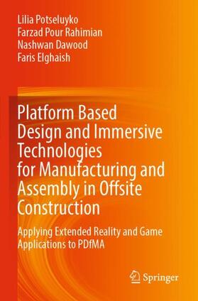 Potseluyko / Elghaish / Pour Rahimian |  Platform Based Design and Immersive Technologies for Manufacturing and Assembly in Offsite Construction | Buch |  Sack Fachmedien