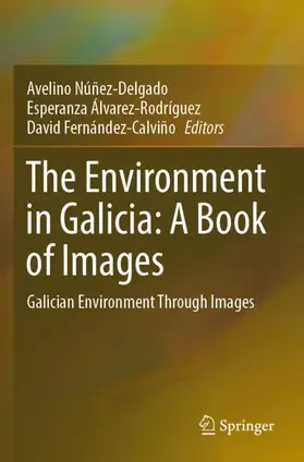 Núñez-Delgado / Fernández-Calviño / Álvarez-Rodríguez |  The Environment in Galicia: A Book of Images | Buch |  Sack Fachmedien