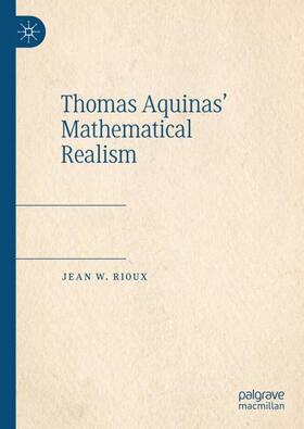 Rioux |  Thomas Aquinas¿ Mathematical Realism | Buch |  Sack Fachmedien