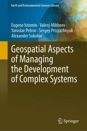 Istomin / Mikheev / Sokolov |  Geospatial Aspects of Managing the Development of Complex Systems | Buch |  Sack Fachmedien