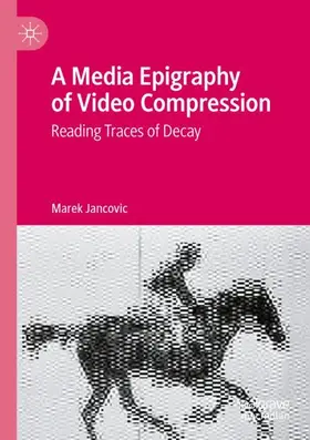 Jancovic |  A Media Epigraphy of Video Compression | Buch |  Sack Fachmedien