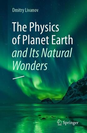 Livanov |  The Physics of Planet Earth and Its Natural Wonders | Buch |  Sack Fachmedien