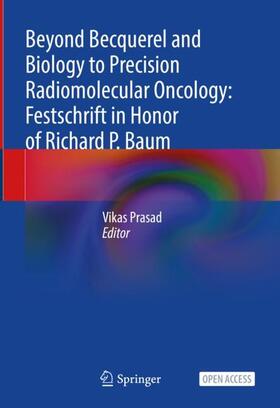 Prasad |  Beyond Becquerel and Biology to Precision Radiomolecular Oncology: Festschrift in Honor of Richard P. Baum | Buch |  Sack Fachmedien