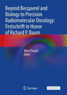Prasad |  Beyond Becquerel and Biology to Precision Radiomolecular Oncology: Festschrift in Honor of Richard P. Baum | Buch |  Sack Fachmedien