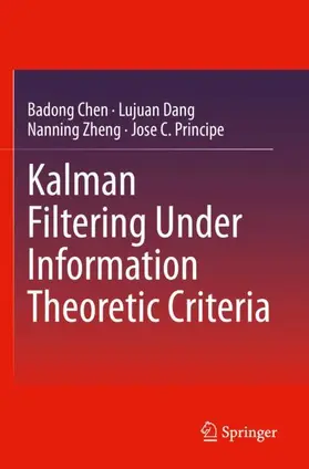 Chen / Principe / Dang |  Kalman Filtering Under Information Theoretic Criteria | Buch |  Sack Fachmedien