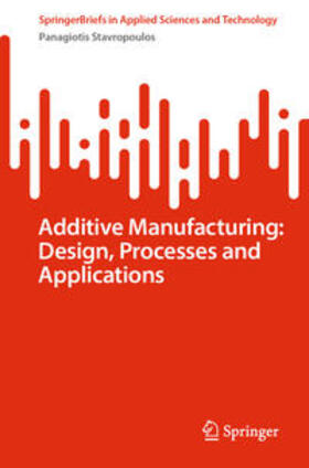 Stavropoulos |  Additive Manufacturing: Design, Processes and Applications | eBook | Sack Fachmedien