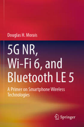 Morais |  5G NR, Wi-Fi 6, and Bluetooth LE 5 | Buch |  Sack Fachmedien