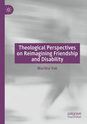 Vuk |  Theological Perspectives on Reimagining Friendship and Disability | Buch |  Sack Fachmedien