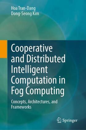Kim / Tran-Dang |  Cooperative and Distributed Intelligent Computation in Fog Computing | Buch |  Sack Fachmedien