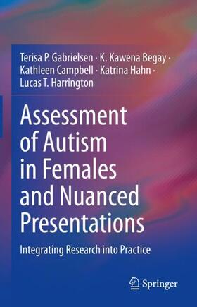 Gabrielsen / Begay / Harrington |  Assessment of Autism in Females and Nuanced Presentations | Buch |  Sack Fachmedien