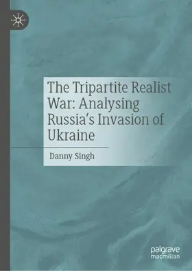 Singh |  The Tripartite Realist War: Analysing Russia¿s Invasion of Ukraine | Buch |  Sack Fachmedien