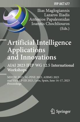 Maglogiannis / Chochliouros / Iliadis |  Artificial Intelligence  Applications  and Innovations. AIAI 2023 IFIP WG 12.5 International Workshops | Buch |  Sack Fachmedien