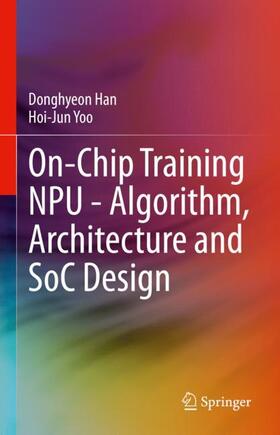 Yoo / Han |  On-Chip Training NPU - Algorithm, Architecture and SoC Design | Buch |  Sack Fachmedien