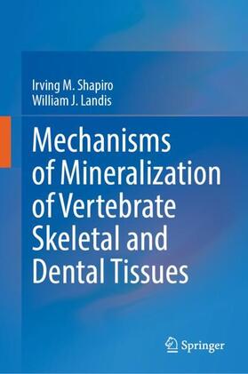 Landis / Shapiro |  Mechanisms of Mineralization of Vertebrate Skeletal and Dental Tissues | Buch |  Sack Fachmedien