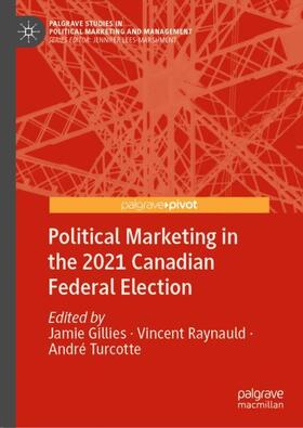 Gillies / Turcotte / Raynauld |  Political Marketing in the 2021 Canadian Federal Election | Buch |  Sack Fachmedien