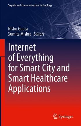 Mishra / Gupta |  Internet of Everything for Smart City and Smart Healthcare Applications | Buch |  Sack Fachmedien